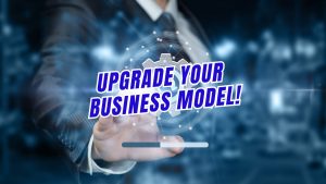 Upgrade Your Business Model